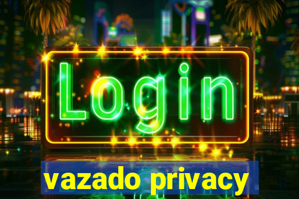 vazado privacy